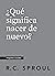 ¿Qué significa nacer de nuevo?, Spanish Edition (Crucial Questions)