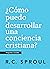 ¿Cómo puedo desarrollar una conciencia cristiana?
