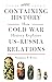 Containing History: How Cold War History Explains US-Russia Relations
