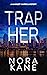 Trap Her