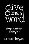 Give Me a Word: 150 poems for strangers