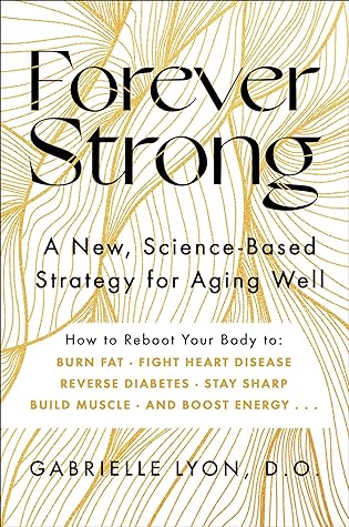 Forever Strong: A New, Science-Based Strategy for Aging Well