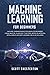 Machine Learning for Beginners: Machine Learning Basics for Absolute Beginners. Learn What ML Is and Why It Matters. Notes on Artificial Intelligence and Deep Learning are also included