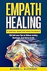 EMPATH HEALING: A Survival Guide for Sensitive People (130 Self-care Tips to Relieve Anxiety, Recharge, and Thrive in Life) (Empath Series, Book 3) EMPATH HEALING: A Survival Guide for Sensitive People (130 Self-care Tips to Relieve Anxiety, Recharge, and Thrive in Life) (Empath Series, Book 3)
