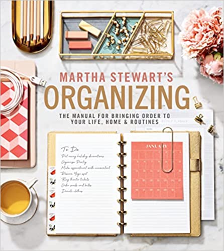 Martha Stewart's Organizing: The Manual for Bringing Order to Your Life, Home & Routines: A Must-Have Interior Design and Organization Book with Seasonal ... Expertise, Create Your Dream Home Now!