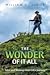 The Wonder of It All: Tales...
