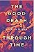 The Good Death Through Time