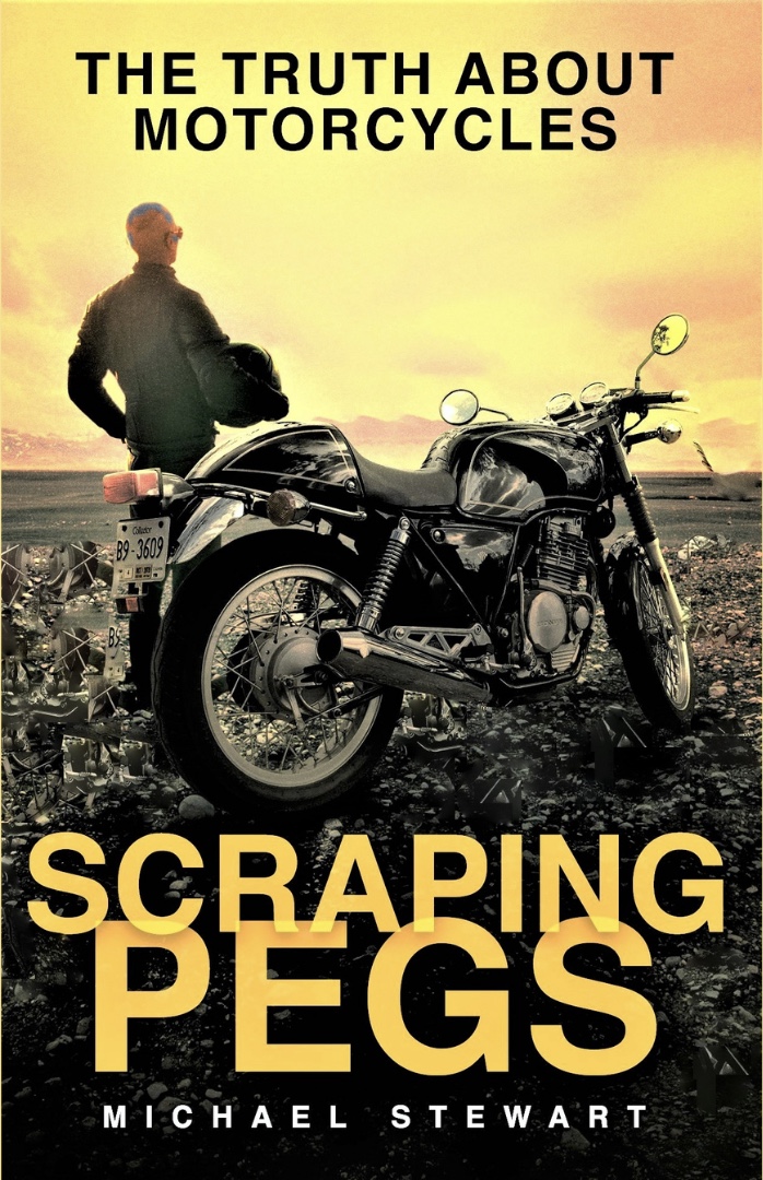 Scraping Pegs: The Truth About Motorcycles (Kindle Edition)