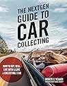 The NextGen Guide to Car Collecting by Robert C. Yeager
