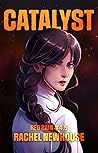 Catalyst by Rachel Newhouse