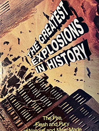 The Greatest Explosions in History: Fire, Flash, and Fury (Paperback)