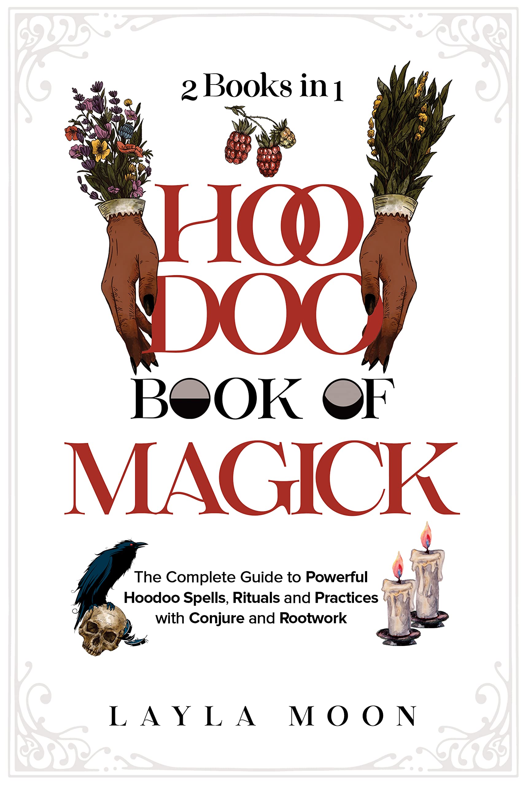 Hoodoo Book of Magick: The Complete Guide to Powerful Hoodoo Spells, Rituals, and Practices with Conjure and Rootwork (2 Books in 1) (Witchcraft for Beginners 5)