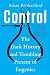 Control: The Dark History and Troubling Present of Eugenics
