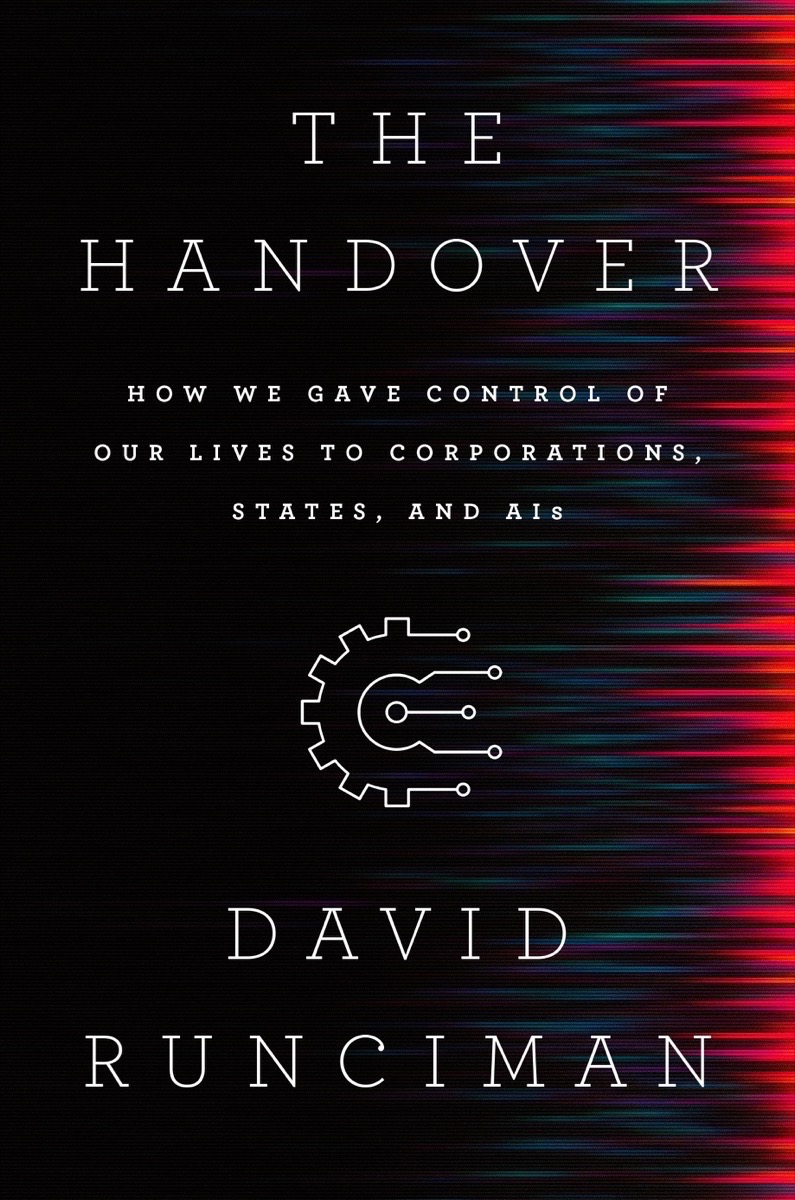 The Handover: How We Gave Control of Our Lives to Corporations, States and AIs