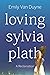 Loving Sylvia Plath: A Recl...