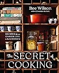 The Secret of Cooking: Recipes for an Easier Life in the Kitchen 