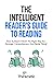The Intelligent Reader’s Guide To Reading: How To Read A Book The Right Way For Stronger Comprehension And Better Recall (Self-Learning Mastery)