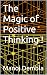 The Magic of Positive Thinking ! by Manoj Dembla