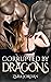 Corrupted by Dragons: A Monster MFM Ménage Erotica Short (Monster Mash: Paranormal Ménages & Reverse Harems)