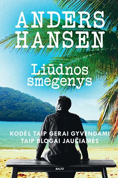 Liūdnos smegenys: kodėl taip gerai gyvendami taip blogai jaučiamės?