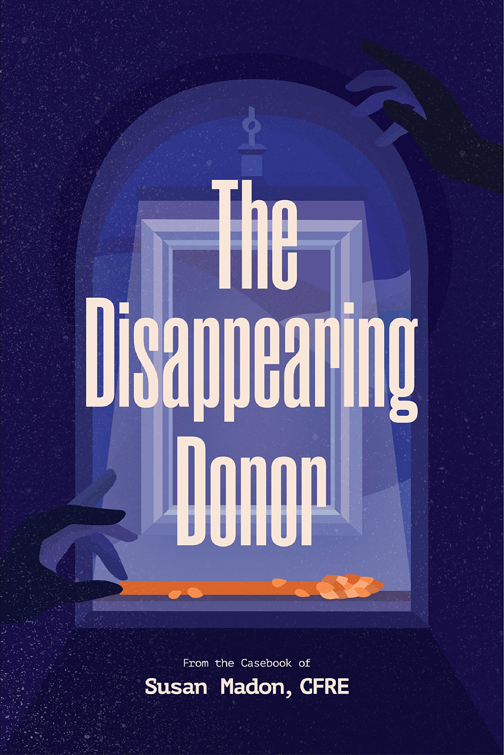 The Disappearing Donor: A Suspense Book of Fundraising Best Practices (Kindle Edition)
