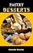 PASTRY DESSERTS: A Variety ...