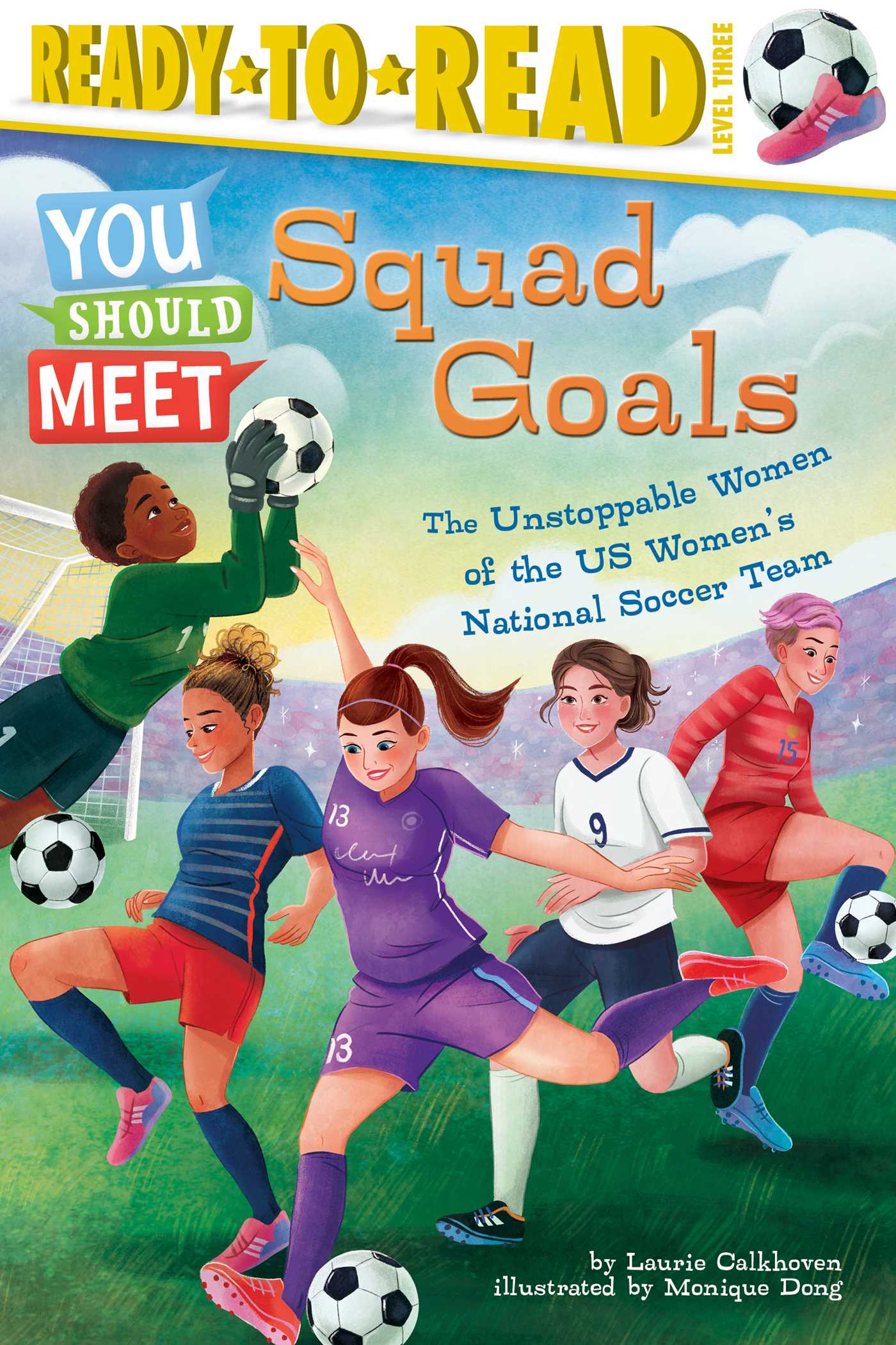 Squad Goals: The Unstoppable Women of the US Women's National Soccer Team (Ready-to-Read Level 3) (You Should Meet)