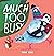 Much Too Busy by John      Bond