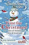 Chicken Soup for the Soul: Time for Christmas: 101 Tales of Holiday Joy, Love & Gratitude Chicken Soup for the Soul: Time for Christmas: 101 Tales of Holiday Joy, Love & Gratitude