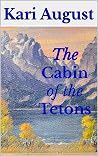 The Cabin of the Tetons: A Frontier Wyoming Story The Cabin of the Tetons: A Frontier Wyoming Story