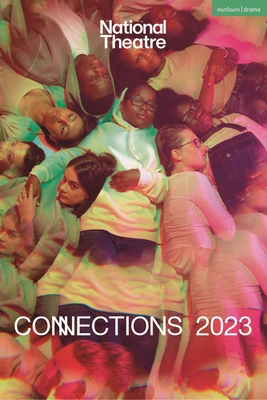 National Theatre Connections 2023: 10 Plays for Young Performers (Plays for Young People)