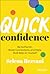 Quick Confidence: Be Authentic, Boost Connections, and Make Bold Bets on Yourself