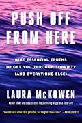 Push Off from Here: Nine Essential Truths to Get You Through Sobriety (and Everything Else)