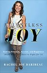 Relentless Joy: Finding Freedom, Passion, and Happiness (Even When You Have to Fight for It) Relentless Joy: Finding Freedom, Passion, and Happiness (Even When You Have to Fight for It)