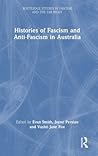 Histories of Fascism and Anti-Fascism in Australia (Routledge Studies in Fascism and the Far Right)