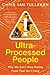 Ultra-Processed People The Food We Eat That Isn't Food and Why We Can't Stop by Chris van Tulleken
