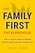 The Family-First Entrepreneur: How to Achieve Financial Freedom Without Sacrificing What Matters Most – Escape Hustle Culture and Build Sustainable Balance