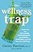 The Wellness Trap: Break Fr...