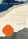 Seven Secrets of the Spirit-Filled Life: Daily Renewal, Purpose & Joy When You Partner with the Holy Spirit (A Devotional for Knowing God’s Spirit―Includes Biblical Insights, Habits & Prayers)