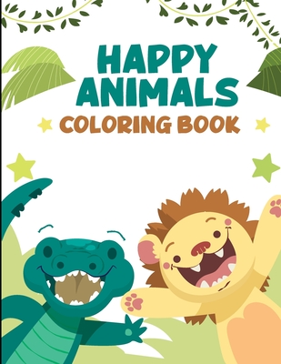 HAPPY ANIMALS COLORING BOOK: A Cute Animals Coloring Book for Kids (Coloring Book for Toddlers)