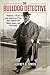 The Bulldog Detective: William J. Flynn and America's First War Against the Mafia, Spies, and Terrorists