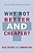 Why Not Better and Cheaper? by James B Rebitzer