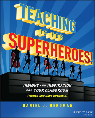 Teaching Is for Superheroes!: Insight and Inspiration for Your Classroom