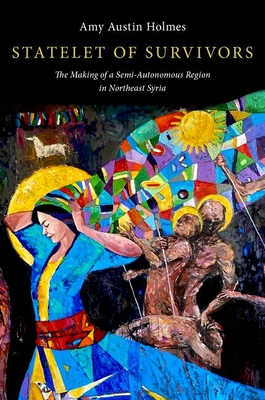 Statelet of Survivors: The Making of a Semi-Autonomous Region in Northeast Syria (Paperback)
