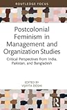 Postcolonial Feminism in Management and Organization Studies (Routledge Focus on Women Writers in Organization Studies)
