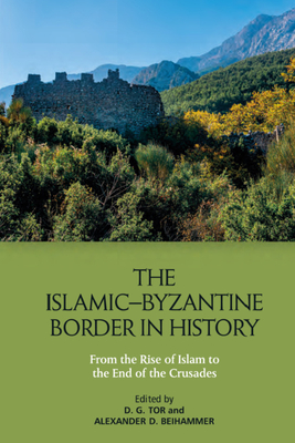The Islamic–Byzantine Border in History: From the Rise of Islam to the End of the Crusades (Hardcover)