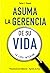 Asuma la gerencia de su vida by Carlos E. Climent