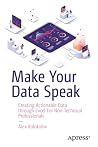 Make Your Data Speak: Creating Actionable Data through Excel For Non-Technical Professionals Make Your Data Speak: Creating Actionable Data through Excel For Non-Technical Professionals