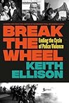 Break the Wheel by Keith Ellison Break the Wheel by Keith Ellison