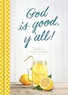 God Is Good, Y'all!: Inspirations to Bless Your Heart